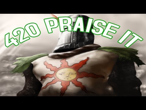 Dark Souls 420 Praise It