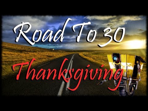 Road To 30 - Why I Dont Celebrate Thanksgiving & Being Grateful! BL2 Digistruct Peak Gameplay!