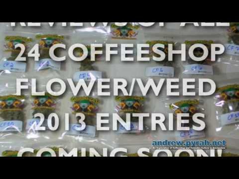 2013 Cannabis Cup Amsterdam COFFEESHOP FLOWER/WEED ENTRIES Reviews Coming Soon