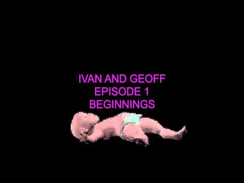 Ivan And Geoff Episode 1 - Beginnings