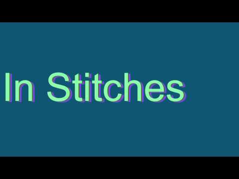 How to Pronounce In Stitches