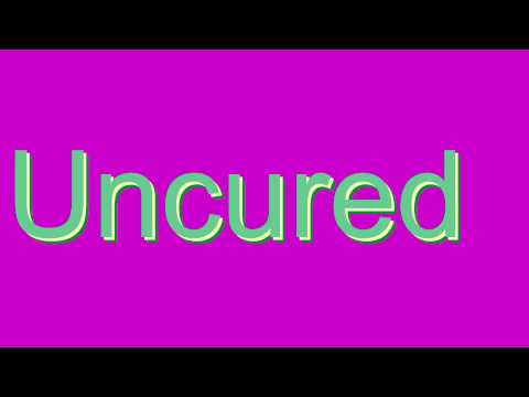 How to Pronounce Uncured