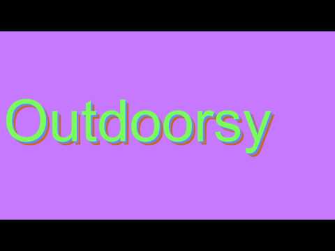 How to Pronounce Outdoorsy