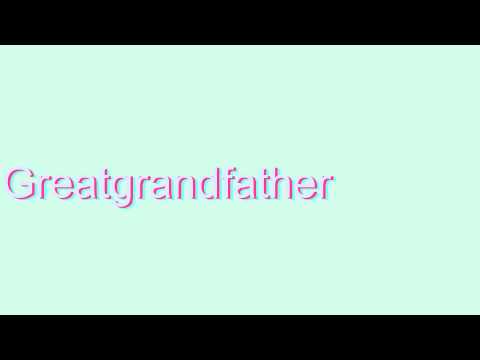 How to Pronounce Greatgrandfather