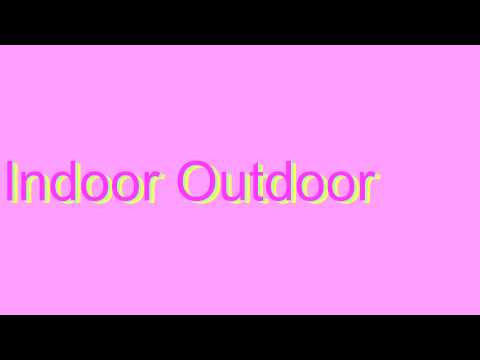 How to Pronounce Indoor Outdoor