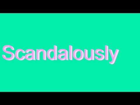 How to Pronounce Scandalously