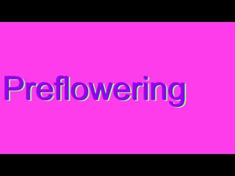 How to Pronounce Preflowering