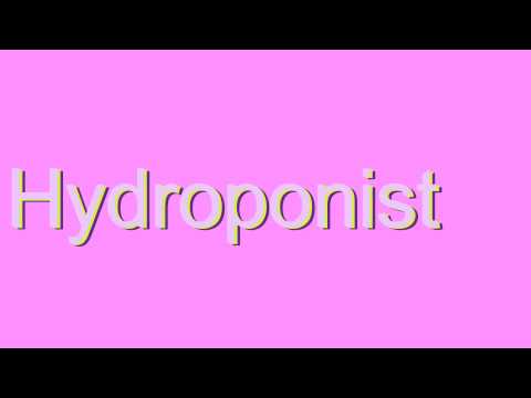 How to Pronounce Hydroponist