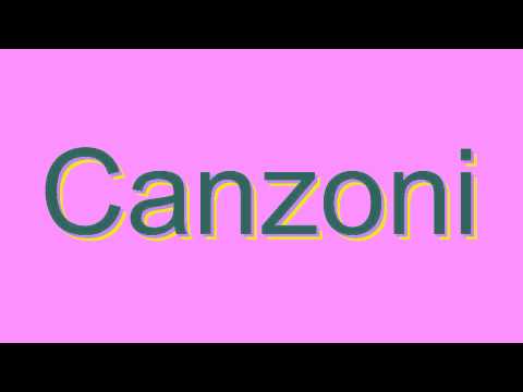 How to Pronounce Canzoni