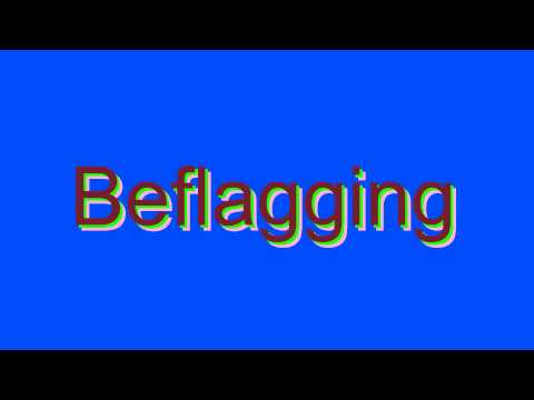 How to Pronounce Beflagging