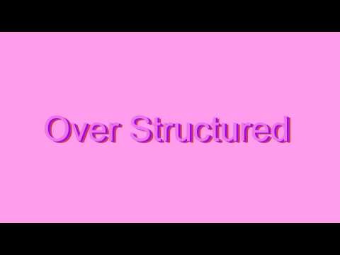How to Pronounce Over Structured