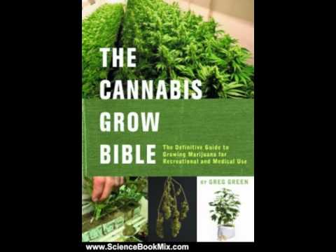 Science Book Review: The Cannabis Grow Bible: The Definitive Guide to Growing Marijuana for Recre...