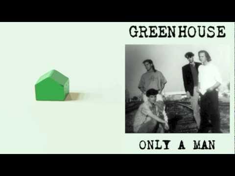 GreenHouse - Only a Man
